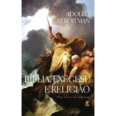 BÍBLIA, EXEGESE E RELIGIÃO | Adolfo D. Roitman